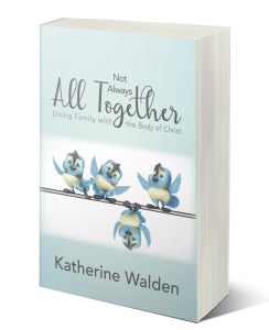 Katherine Walden's latest book, Not Always All Together, dismantles myths, preconceptions and misconceptions many people hold about doing family with the Body of Christ.