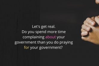 We complain about governments, but how often do we actually do what Paul exhorted us to do? How often do we actually pray for governments?