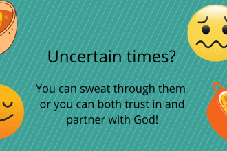 Going thru uncertain times? You can sweat thru them, or you can partner with God! Bonus Easy and Frugal Salsa Chicken Soup Recipe.