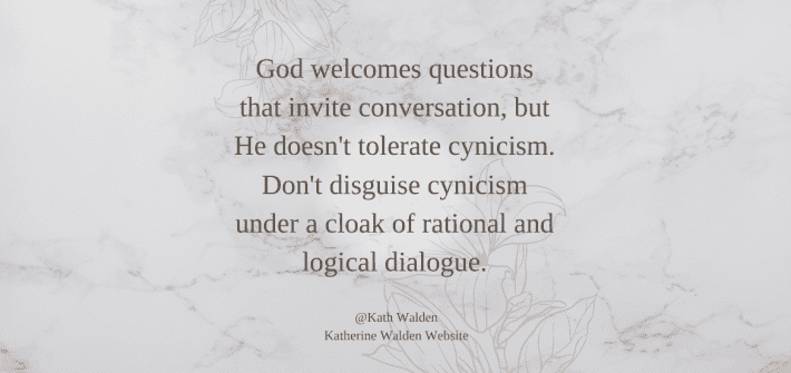 God Invites Questions But Doesn't Tolerate Cynicism
