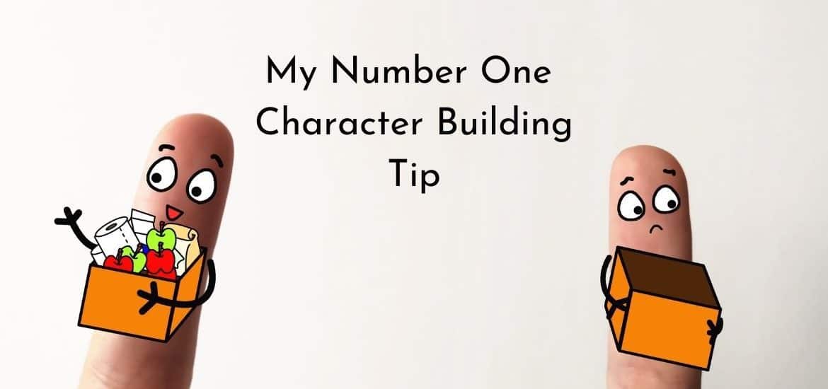 My number one Character Building Tip. It's simple but it's all too easy to forget if you aren't proactive.