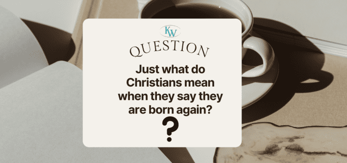 What Does Born Again Mean Why do Christians say you must be born again