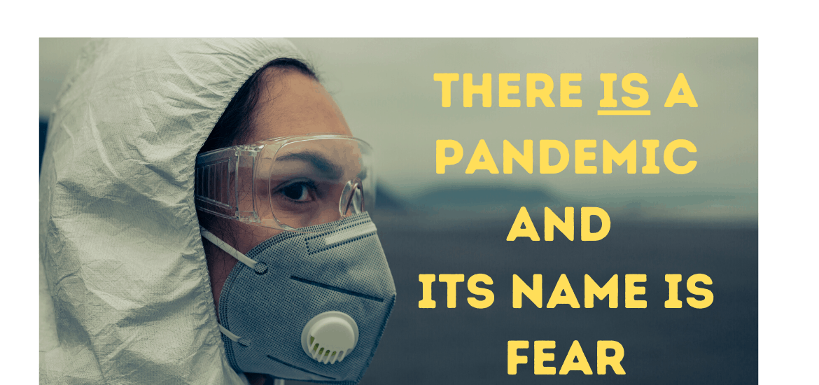 I felt the Lord say, There is a pandemic on the Earth and its name is Fear. We can put a stop to it.