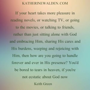 Keith Green said it so well. If we allow the world to distract us how can we ever draw near to God?